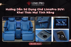 Hướng Dẫn Sử Dụng Ghế LimoPro SUV: Khai Thác Mọi Tính Năng 2 Hướng Dẫn Sử Dụng Ghế LimoPro SUV: Khai Thác Mọi Tính Năng