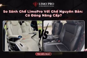So Sánh Ghế LimoPro Với Ghế Nguyên Bản: Có Đáng Nâng Cấp? 17 So Sánh Ghế LimoPro Với Ghế Nguyên Bản: Có Đáng Nâng Cấp?