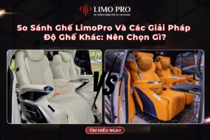 So Sánh Ghế LimoPro Và Các Giải Pháp Độ Ghế Khác: Nên Chọn Gì? 16 So Sánh Ghế LimoPro Và Các Giải Pháp Độ Ghế Khác: Nên Chọn Gì?