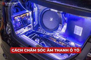 Cách chăm sóc âm thanh ô tô chuẩn 5 sao giúp hệ thống bền bỉ